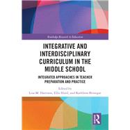 Integrative and Interdisciplinary Curriculum in the Middle School by Harrison, Lisa; Hurd, Ellis; Brinegar, Kathleen, 9780367370442