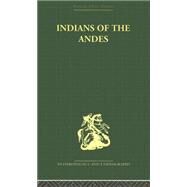 Indians of the Andes: Aymaras and Quechuas by Osborne,Harold, 9780415330442