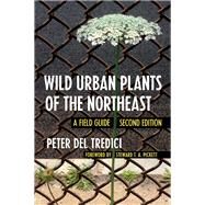 Wild Urban Plants of the Northeast by Del Tredici, Peter; Pickett, Steward T. A., 9781501740442