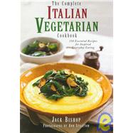 The Complete Italian Vegetarian Cookbook: 350 Essential Recipes for Inspired Everyday Eating by Bishop, Jack, 9781576300442