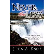 Never the Less by Knox, John A., 9781594670442