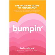 Bumpin' The Modern Guide to Pregnancy: Navigating the Wild, Weird, and Wonderful Journey From Conception Through Birth and Beyond by Schrock, Leslie; van Dis, Jane, 9781982130442