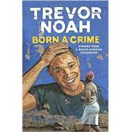 Born a Crime by Noah, Trevor, 9780399590443