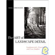 The Art of Landscape Detail Fundamentals, Practices, and Case Studies by Kirkwood, Niall, 9780471140443