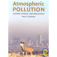 Atmospheric Pollution: History, Science, and Regulation by Mark Z. Jacobson, 9780521010443