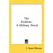 The Problem: A Military Novel by Gilmore, F. Grant, 9780548460443