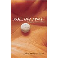 Rolling Away My Agony with Ecstasy by Smith, Lynn Marie, 9780743490443