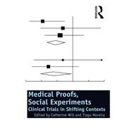 Medical Proofs, Social Experiments: Clinical Trials in Shifting Contexts by Will,Catherine;Will,Catherine, 9781138260443