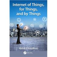 Internet of Things, for Things, and by Things by Chaudhuri, Abhik; von Solms, Basie; Shoemaker, Dan, 9781138710443