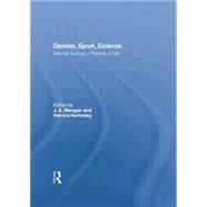 Gender, Sport, Science: Selected writings of Roberta J. Park by Mangan,J. A.;Mangan,J. A., 9781138880443