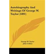 Autobiography and Writings of George W. Taylor by Taylor, George W.; Collins, John, 9781437480443