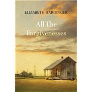 All the Forgivenesses by Hardinger, Elizabeth, 9781496720443