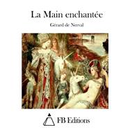 La Main Enchante by Nerval, Grard de; FB Editions, 9781508690443
