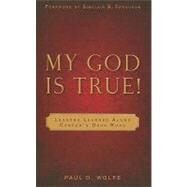 My God Is True!: Lessons Learned Along Cancer's Dark Road by Wolfe, Paul D., 9781848710443