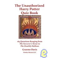 The Unauthorized Harry Potter Quiz Book: 165 Questions Ranging from the Sorcerer's Stone to the Deathly Hallows by Davis, Graeme, 9781934840443