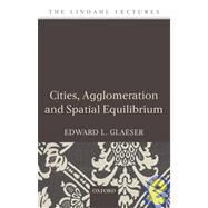 Cities, Agglomeration, and Spatial Equilibrium by Glaeser, Edward L., 9780199290444