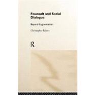 Foucault and Social Dialogue: Beyond Fragmentation by Falzon,Chris, 9780415170444