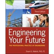 Engineering Your Future The Professional Practice of Engineering by Walesh, Stuart G., 9780470900444