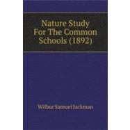 Nature Study For The Common Schools by Jackman, Wilbur Samuel, 9780548830444