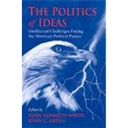 The Politics of Ideas by White, John Kenneth; Green, John Clifford, 9780791450444