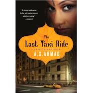 The Last Taxi Ride A Ranjit Singh Novel by Ahmad, A. X., 9781250020444