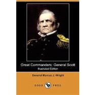 Great Commanders : General Scott by Wright, Marcus J.; Wilson, James Grant, 9781409990444