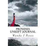 Promises Unkept Journal by Perez, Wanda I.; Fleming, Ayub H., 9781508750444