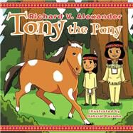 Tony the Pony by Alexander, Richard V.; Parame, Gabriel, 9781543470444