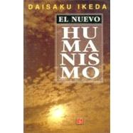 El Nuevo Humanismo by Ikeda, Daisaku, 9789681660444
