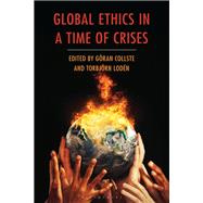 Global Ethics in a Time of Crises by G�ran Collste and Torbj�rn Lod�n, 9798881800444