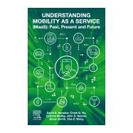 Understanding Mobility As a Service Maas by Hensher, David A.; Mulley, Corinne; Ho, Chin; Wong, Yale; Smith, Goran, 9780128200445