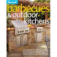 Barbecues & Outdoor Kitchens Fresh Design for Patio Living, Complete Guide to Construction, Simple Grills and Gourmet Kitchens by The Editors of Sunset, 9780376010445