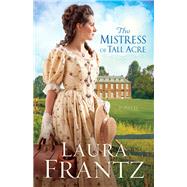 The Mistress of Tall Acre by Frantz, Laura, 9780800720445