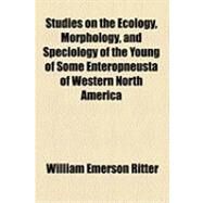 Studies on the Ecology, Morphology, and Speciology of the Young of Some Enteropneusta of Western North America by Ritter, William Emerson; Davis, Benjamin Marshall, 9781154530445