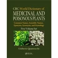 CRC World Dictionary of Medicinal and Poisonous Plants: Common Names, Scientific Names, Eponyms, Synonyms, and Etymology (5 Volume Set) by Quattrocchi; Umberto, 9781420080445