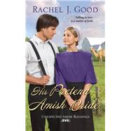 His Pretend Amish Bride by Good, Rachel J., 9781420150445