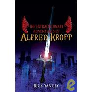 The Extraordinary Adventures of Alfred Kropp by Yancey, Rick, 9781599900445