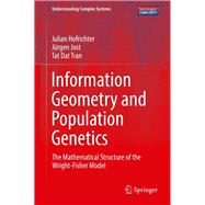 Information Geometry and Population Genetics: The Mathematical Structure of the Wright-fisher Model by Hofrichter, Julian, 9783319520445