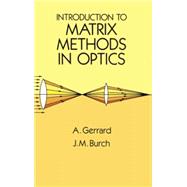 Introduction to Matrix Methods in Optics by Gerrard, A.; Burch, J. M., 9780486680446