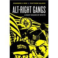 Alt-right Gangs by Reid, Shannon E.; Valasik, Matthew, 9780520300446