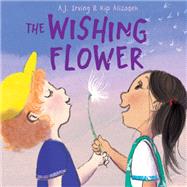 The Wishing Flower by Irving, A.J.; Alizadeh, Kip, 9780593430446