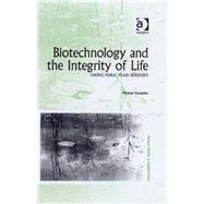 Biotechnology and the Integrity of Life: Taking Public Fears Seriously by Hauskeller,Michael, 9780754660446