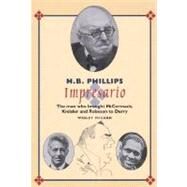 H. B. Phillips, Impresario : The Man Who Brought McCormack, Kreisler, and Robeson to Derry by Unknown, 9780953960446