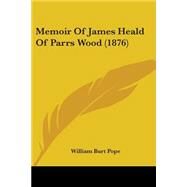 Memoir of James Heald of Parrs Wood by Pope, William Burt, 9781104190446