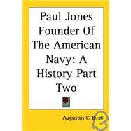 Paul Jones Founder of the American Navy: A History by Buell, Augustus C., 9781419180446