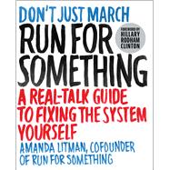 Run for Something A Real-Talk Guide to Fixing the System Yourself by Litman, Amanda; Clinton, Hillary Rodham, 9781501180446