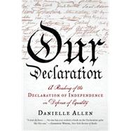 Our Declaration: A Reading of the Declaration of Independence in Defense of Equality by Allen, Danielle, 9781631490446