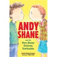 Andy Shane And the Very Bossy Dolores Starbuckle by Jacobson, Jennifer Richard; Carter, Abby, 9780763630447