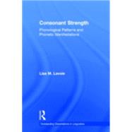 Consonant Strength: Phonological Patterns and Phonetic Manifestations by Lavoie,Lisa M., 9780815340447