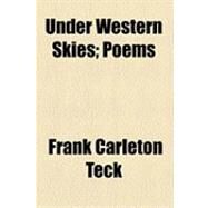 Under Western Skies: Poems by Teck, Frank Carleton, 9781154510447